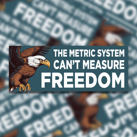 The Metric System Can't Measure Freedom Bumper Sticker