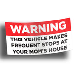 Warning This Vehicle Makes Frequent Stops At Your Moms House Sticker