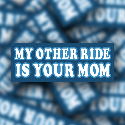 My Other Ride Is Your Mom Bumper Sticker