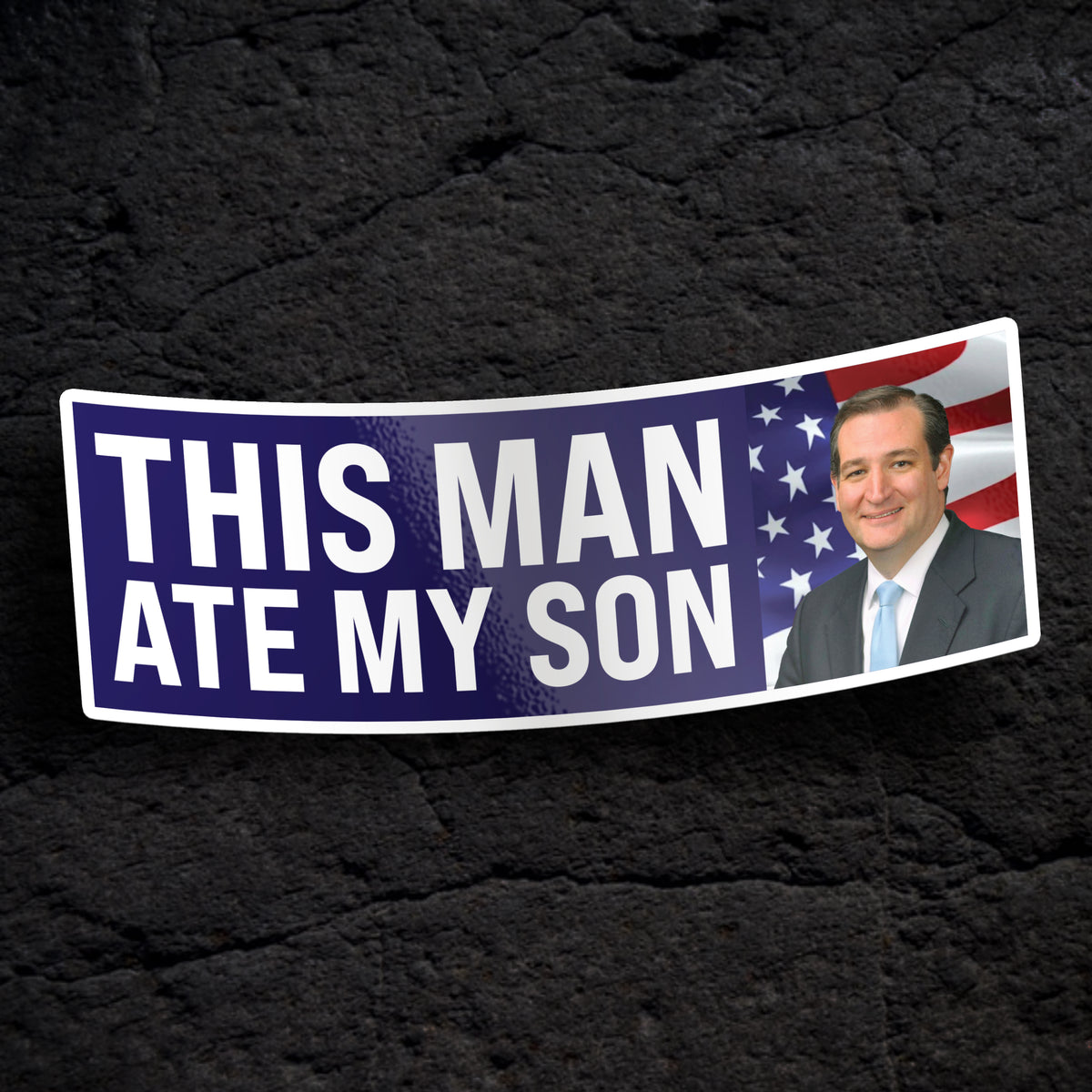 This Man Ate My Son Bumper Sticker Ted Cruz Sticker Sloke Desgins