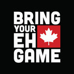 Bring Your Eh Game Shirt Design Items